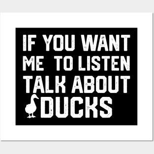 funny if you want me to listen talk about ducks Posters and Art